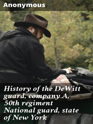 cover image of History of the DeWitt guard, company A, 50th regiment National guard, state of New York